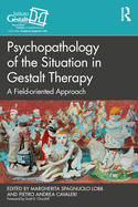 Psychopathology of the Situation in Gestalt Therapy: A Field-Oriented Approach