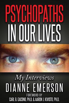 Psychopaths in Our Lives: My Interviews - Gacono, Carl B (Foreword by), and Kivisto, Aaron J (Foreword by), and Emerson, Dianne