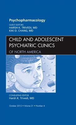 Psychopharmacology, an Issue of Child and Adolescent Psychiatric Clinics of North America: Volume 21-4 - Trivedi, Harsh K, MD, and Chang, Kiki, MD