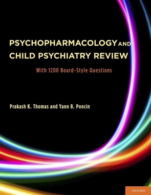 Psychopharmacology and Child Psychiatry Review: With 1200 Board-Style Questions - Thomas, Prakash, MD, and Poncin, Yann, MD