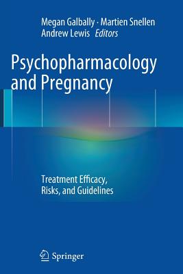 Psychopharmacology and Pregnancy: Treatment Efficacy, Risks, and Guidelines - Galbally, Megan (Editor), and Snellen, Martien (Editor), and Lewis, Andrew (Editor)