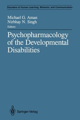 Psychopharmacology of the Developmental Disabilities - Aman, Michael G (Editor), and Singh, Nirbhay N (Editor)