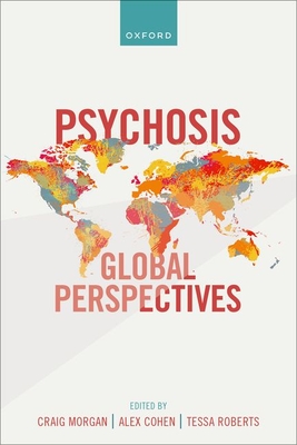Psychosis: Global Perspectives - Morgan, Craig, Prof., and Cohen, Alex, Prof., and Roberts, Tessa, Dr.