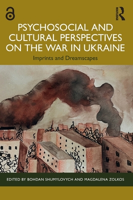 Psychosocial and Cultural Perspectives on the War in Ukraine: Imprints and Dreamscapes - Shumylovych, Bohdan (Editor), and Zolkos, Magdalena (Editor)