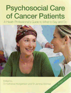 Psychosocial Care of Cancer Patients: A Health Professional's Guide of What to Say and Do - Hodgkinson
