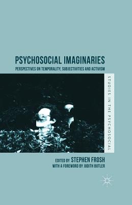 Psychosocial Imaginaries: Perspectives on Temporality, Subjectivities and Activism - Frosh, Stephen (Editor)