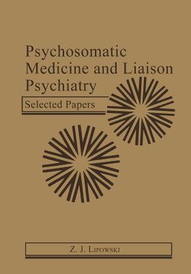 Psychosomatic Medicine and Liaison Psychiatry: Selected Papers - Lipowski, Z.J.