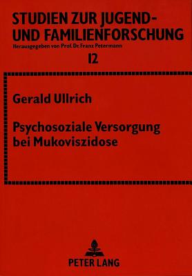 Psychosoziale Versorgung Bei Mukoviszidose: Ergebnisse Einer Multizentrischen Studie - Petermann, Franz (Editor), and Ullrich, Gerald