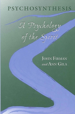 Psychosynthesis: A Psychology of the Spirit - Firman, John, and Gila, Ann