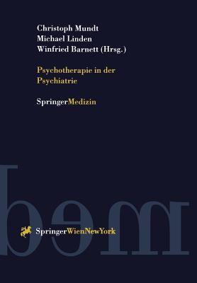 Psychotherapie in Der Psychiatrie - Mundt, Christoph (Editor), and Linden, Michael (Editor), and Barnett, Winfried (Editor)