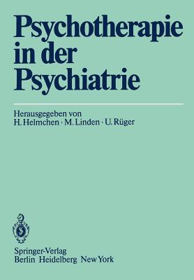 Psychotherapie in Der Psychiatrie - Helmchen, H (Editor), and Linden, M (Editor), and R?ger, U (Editor)