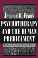 Psychotherapy and the Human Predicament: A Psychosocial Approach - Frank, Jerome D., and Dietz, Park Elliott (Editor)