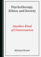 Psychotherapy, Ethics, and Society: Another Kind of Conversation