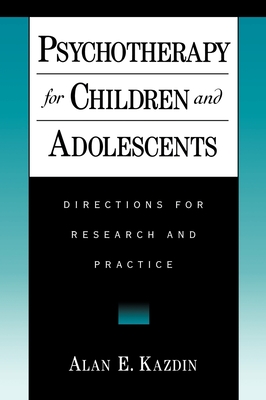 Psychotherapy for Children and Adolescents: Directions for Research and Practice - Kazdin, Alan E, PhD, Abpp