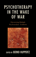 Psychotherapy in the Wake of War: Discovering Multiple Psychoanalytic Traditions