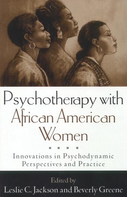 Psychotherapy with African American Women: Innovations in Psychodynamic Perspectives and Practice - Jackson, Leslie C, PhD (Editor), and Greene, Beverly (Editor)