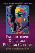 Psychotropic Drugs and Popular Culture: Essays on Medicine, Mental Health and the Media
