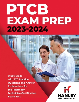 PTCB Exam Prep 2023-2024: Study Guide with 270 Practice Questions and Answer Explanations for the Pharmacy Technician Certification Board Test - Blake, Shawn
