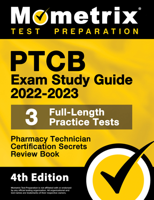 Ptcb Exam Study Guide 2022-2023 Secrets - 3 Full-Length Practice Tests, Pharmacy Technician Certification Review Book: [4th Edition] - Matthew Bowling (Editor)