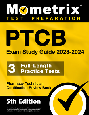 PTCB Exam Study Guide 2023-2024 - 3 Full-Length Practice Tests, Pharmacy Technician Certification Secrets Review Book: [5th Edition] - Bowling, Matthew (Editor)