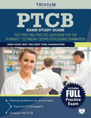 Ptcb Exam Study Guide: Test Prep and Practice Questions for the Pharmacy Technician Certification Exam - Trivium Test Prep