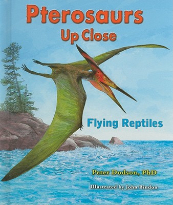 Pterosaurs Up Close: Flying Reptiles - Dodson Ph D, Peter