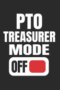 PTO Treasurer Mode Off: Funny Gift for School PTO Volunteers Moms Dads Notebook (Journal, Diary)