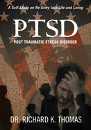 PTSD Post Traumatic Stress Disorder: A Self-Study on Re-Entry Into Life and Living