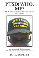 PTSD! Who, Me?: My Post Traumatic Stress Disorder Memoir (2013-2016)