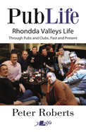 Pub Life - Last Orders at Rhondda Pubs and Clubs past and Present: Last Orders at Rhondda Pubs and Clubs past and Present