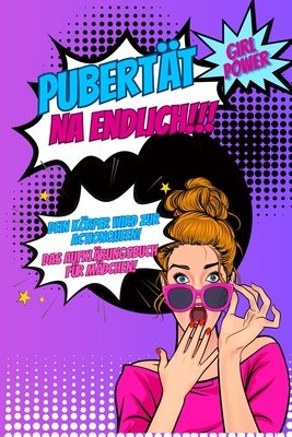 Pubert?t...na endlich!!! Dein Krper wird zur Actionqueen! Das Aufkl?rungsbuch f?r M?dchen!: Pubert?tsratgeber f?r Kinder ?ber den Krper, Soziales Umfeld, Ern?hrung, Liebe und vieles mehr. - Simon, Kim