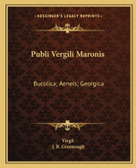 Publi Vergili Maronis: Bucolica; Aeneis; Georgica: The Greater Poems Of Virgil V1