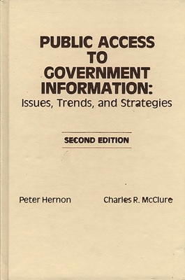 Public Access to Government Information: Issues, Trends and Strategies - Hernon, Peter, and McClure, Charles R