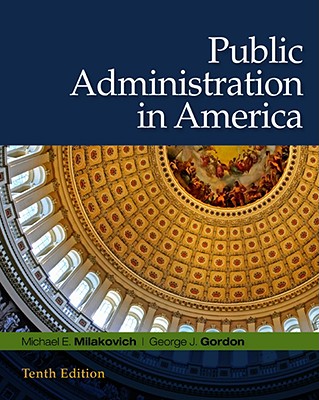 Public Administration in America - Milakovich, Michael E, and Gordon, George J