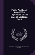 Public and Local Acts of the Legislature of the State of Michigan, Part 1