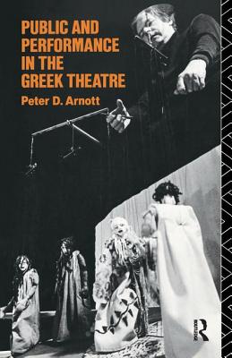 Public and Performance in the Greek Theatre - Arnott, Peter D.