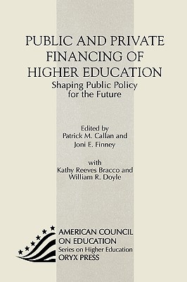 Public and Private Financing of Higher Education: Shaping Public Policy for the Future - Callan, Patrick M (Editor), and Callahan, Patrick M, and Finney, Joni E (Editor)