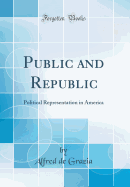 Public and Republic: Political Representation in America (Classic Reprint)