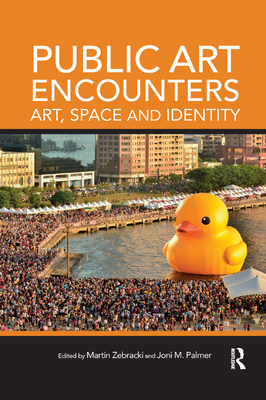 Public Art Encounters: Art, Space and Identity - Zebracki, Martin (Editor), and Palmer, Joni M. (Editor)