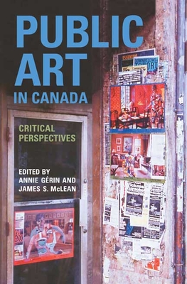 Public Art in Canada: Critical Perspectives - Grin, Annie, and McLean, James S