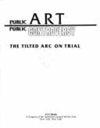 Public Art, Public Controversy: The Tilted ARC on Trial