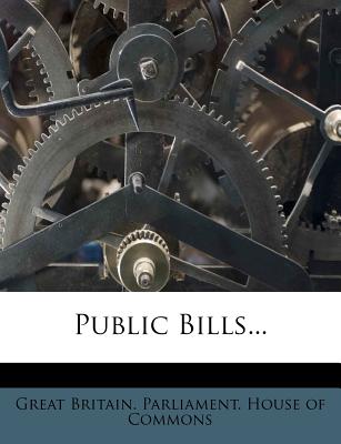 Public Bills... - Great Britain Parliament House of Comm (Creator)