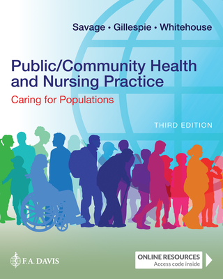 Public/Community Health and Nursing Practice: Caring for Populations - Savage, Christine L, and Gillespie, Gordon L, PhD, RN, CNE, Cp, and Whitehouse, Erin