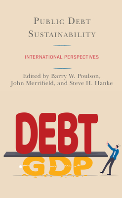 Public Debt Sustainability: International Perspectives - Poulson, Barry W (Editor), and Merrifield, John (Editor), and Hanke, Steve H (Editor)