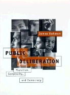 Public Deliberation: Pluralism, Complexity, and Democracy
