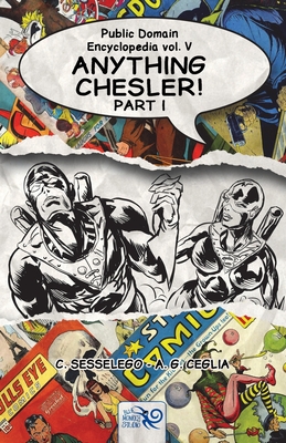 Public Domain Encyclopedia Vol. V: Anything Chesler! - Part I - Sesselego, C, and Civiletti, E