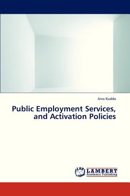 Public Employment Services, and Activation Policies - Kuddo Arvo