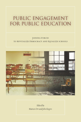 Public Engagement for Public Education: Joining Forces to Revitalize Democracy and Equalize Schools - Rogers, John (Editor), and Orr, Marion (Editor)