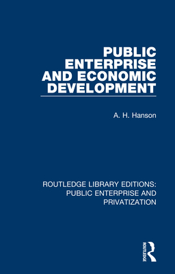 Public Enterprise and Economic Development - Hanson, A. H.