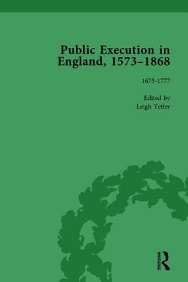 Public Execution in England, 1573-1868, Part I Vol 4 - Yetter, Leigh